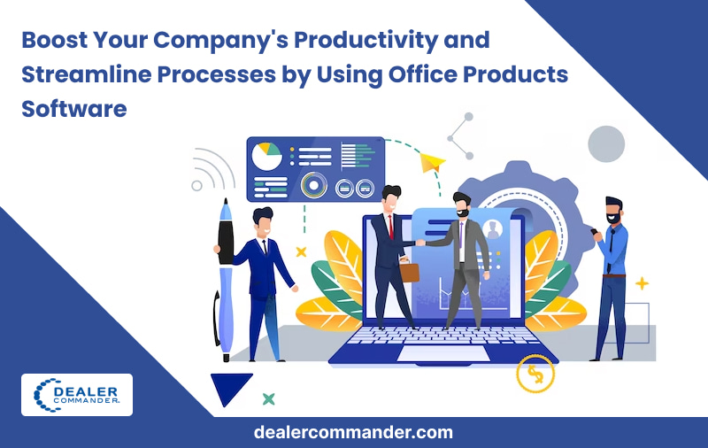 Boost Your Company's Productivity and Streamline Processes by Using Office Products Software