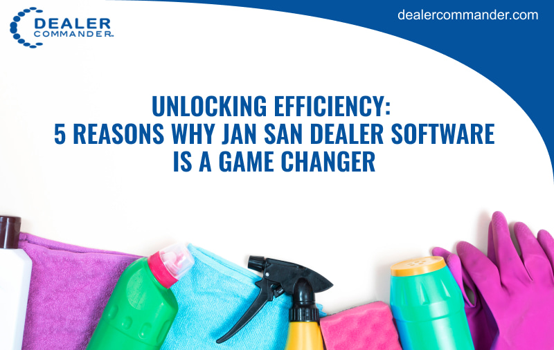 Unlocking Efficiency 5 Reasons Why Jan San Dealer Software is a Game Changer