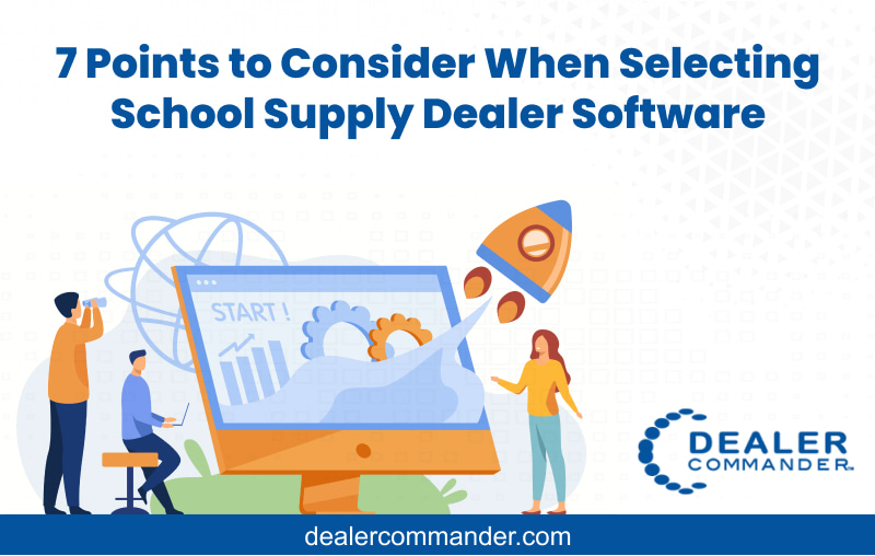 7 Points to Consider When Selecting School Supply Dealer Software