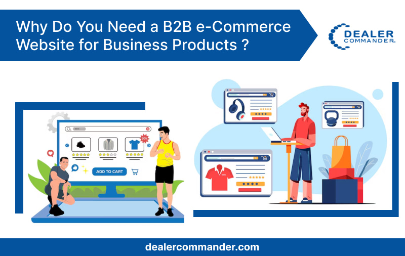 Why Do You Need a B2B e-Commerce Website for Business Products ?